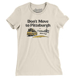 Don't Move To Pittsburgh Women's T-Shirt-Natural-Allegiant Goods Co. Vintage Sports Apparel