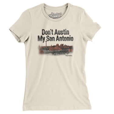 Don't Austin My San Antonio Women's T-Shirt-Allegiant Goods Co. Vintage Sports Apparel