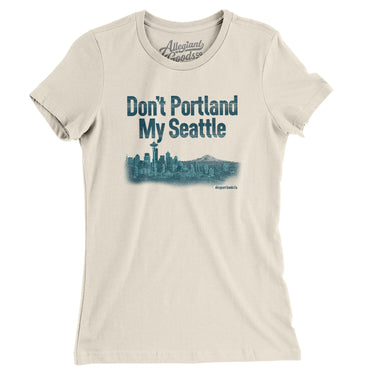Don't Portland My Seattle Women's T-Shirt-Natural-Allegiant Goods Co. Vintage Sports Apparel
