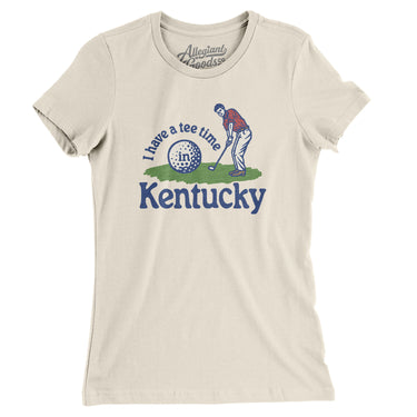 I Have A Tee Time In Kentucky Women's T-Shirt-Natural-Allegiant Goods Co. Vintage Sports Apparel