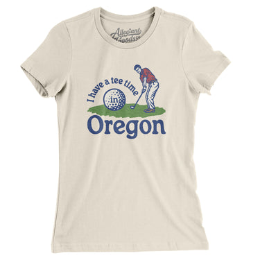 I Have A Tee Time In Oregon Women's T-Shirt-Natural-Allegiant Goods Co. Vintage Sports Apparel