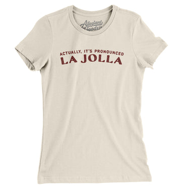 Actually It's Pronounced La Jolla Women's T-Shirt-Natural-Allegiant Goods Co. Vintage Sports Apparel