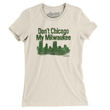 Don't Chicago My Milwaukee Women's T-Shirt-Natural-Allegiant Goods Co. Vintage Sports Apparel