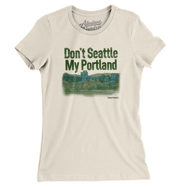 Don't Seattle My Portland Women's T-Shirt-Allegiant Goods Co. Vintage Sports Apparel