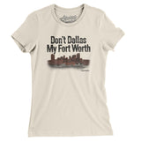 Don't Dallas My Fort Worth Women's T-Shirt-Allegiant Goods Co. Vintage Sports Apparel