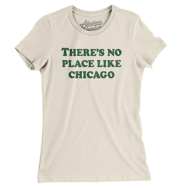 There's No Place Like Chicago Women's T-Shirt-Allegiant Goods Co. Vintage Sports Apparel