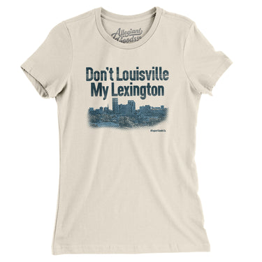 Don't Louisville My Lexington Women's T-Shirt-Natural-Allegiant Goods Co. Vintage Sports Apparel