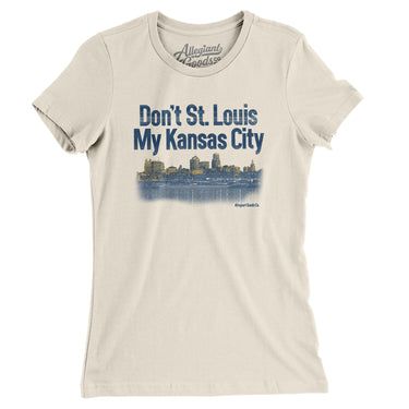 Don't St. Louis My Kansas City Women's T-Shirt-Natural-Allegiant Goods Co. Vintage Sports Apparel