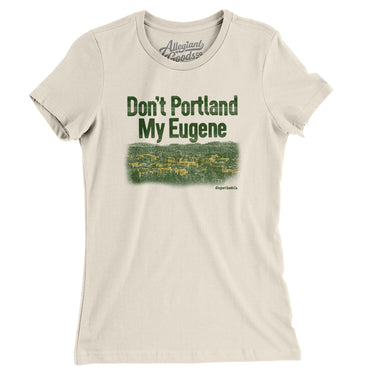Don't Portland My Eugene Women's T-Shirt-Allegiant Goods Co. Vintage Sports Apparel