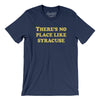 There's No Place Like Syracuse Men/Unisex T-Shirt-Navy-Allegiant Goods Co. Vintage Sports Apparel