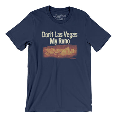 Don't Las Vegas My Reno Men/Unisex T-Shirt-Allegiant Goods Co. Vintage Sports Apparel