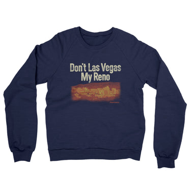 Don't Las Vegas My Reno Midweight French Terry Crewneck Sweatshirt-Allegiant Goods Co. Vintage Sports Apparel
