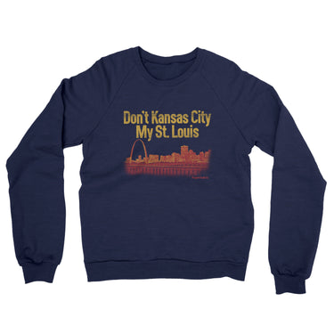 Don't Kansas City My St. Louis Midweight French Terry Crewneck Sweatshirt-Allegiant Goods Co. Vintage Sports Apparel