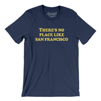 There's No Place Like San Francisco Men/Unisex T-Shirt-Navy-Allegiant Goods Co. Vintage Sports Apparel