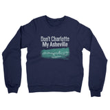 Don't Charlotte My Asheville Midweight French Terry Crewneck Sweatshirt-Allegiant Goods Co. Vintage Sports Apparel