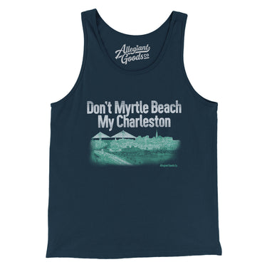 Don't Myrtle Beach My Charleston Men/Unisex Tank Top-Allegiant Goods Co. Vintage Sports Apparel