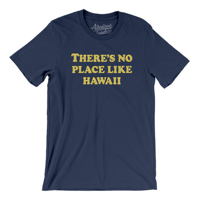 There's No Place Like Hawaii Men/Unisex T-Shirt-Navy-Allegiant Goods Co. Vintage Sports Apparel