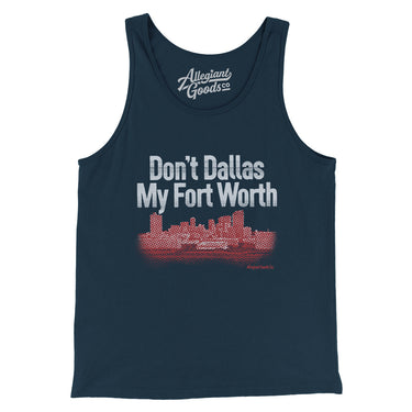 Don't Dallas My Fort Worth Men/Unisex Tank Top-Allegiant Goods Co. Vintage Sports Apparel