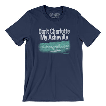 Don't Charlotte My Asheville Men/Unisex T-Shirt-Navy-Allegiant Goods Co. Vintage Sports Apparel