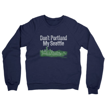 Don't Portland My Seattle Midweight French Terry Crewneck Sweatshirt-Allegiant Goods Co. Vintage Sports Apparel