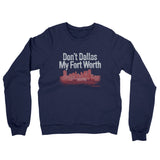 Don't Dallas My Fort Worth Midweight French Terry Crewneck Sweatshirt-Allegiant Goods Co. Vintage Sports Apparel