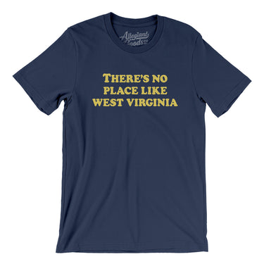 There's No Place Like West Virginia Men/Unisex T-Shirt-Allegiant Goods Co. Vintage Sports Apparel
