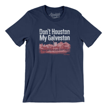 Don't Houston My Galveston Men/Unisex T-Shirt-Allegiant Goods Co. Vintage Sports Apparel