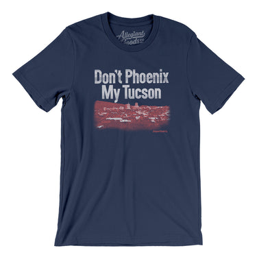 Don't Phoenix My Tucson Men/Unisex T-Shirt-Navy-Allegiant Goods Co. Vintage Sports Apparel