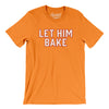 Let Him Bake Men/Unisex T-Shirt-Orange-Allegiant Goods Co. Vintage Sports Apparel