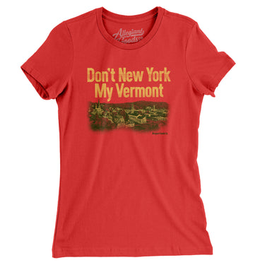 Don't New York My Vermont Women's T-Shirt-Allegiant Goods Co. Vintage Sports Apparel