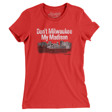 Don't Milwaukee My Madison Women's T-Shirt-Red-Allegiant Goods Co. Vintage Sports Apparel