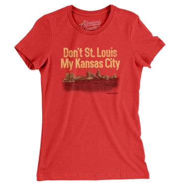 Don't St. Louis My Kansas City Women's T-Shirt-Red-Allegiant Goods Co. Vintage Sports Apparel