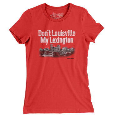 Don't Louisville My Lexington Women's T-Shirt-Red-Allegiant Goods Co. Vintage Sports Apparel