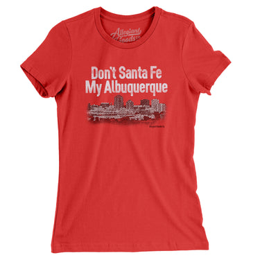 Don't Sante Fe My Albuquerque Women's T-Shirt-Red-Allegiant Goods Co. Vintage Sports Apparel