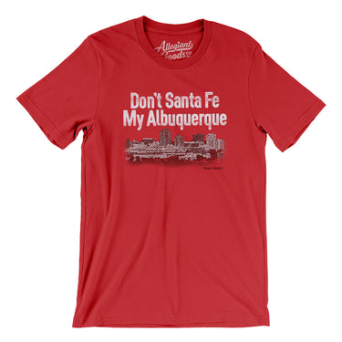 Don't Sante Fe My Albuquerque Men/Unisex T-Shirt-Allegiant Goods Co. Vintage Sports Apparel