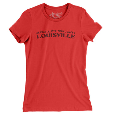 Actually It's Pronounced Louisville Women's T-Shirt-Red-Allegiant Goods Co. Vintage Sports Apparel