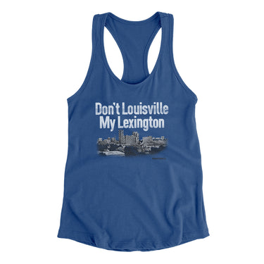 Don't Louisville My Lexington Women's Racerback Tank-Allegiant Goods Co. Vintage Sports Apparel
