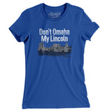 Don't Omaha My Lincoln Women's T-Shirt-Royal-Allegiant Goods Co. Vintage Sports Apparel