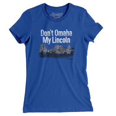 Don't Omaha My Lincoln Women's T-Shirt-Royal-Allegiant Goods Co. Vintage Sports Apparel