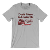 Don't Move To Louisville Men/Unisex T-Shirt-Allegiant Goods Co. Vintage Sports Apparel