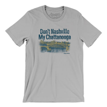 Don't Nashville My Chattanooga Men/Unisex T-Shirt-Silver-Allegiant Goods Co. Vintage Sports Apparel