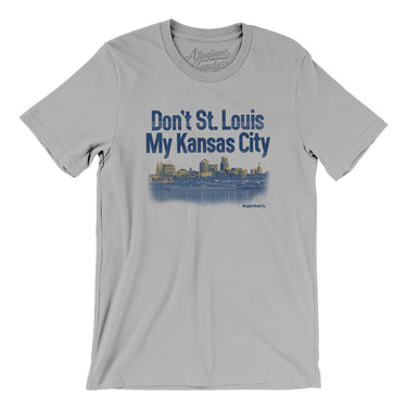 Don't St. Louis My Kansas City Men/Unisex T-Shirt-Silver-Allegiant Goods Co. Vintage Sports Apparel