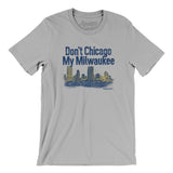 Don't Chicago My Milwaukee Men/Unisex T-Shirt-Allegiant Goods Co. Vintage Sports Apparel