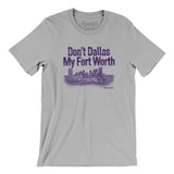 Don't Dallas My Fort Worth Men/Unisex T-Shirt-Allegiant Goods Co. Vintage Sports Apparel