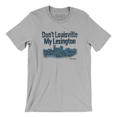 Don't Louisville My Lexington Men/Unisex T-Shirt-Silver-Allegiant Goods Co. Vintage Sports Apparel