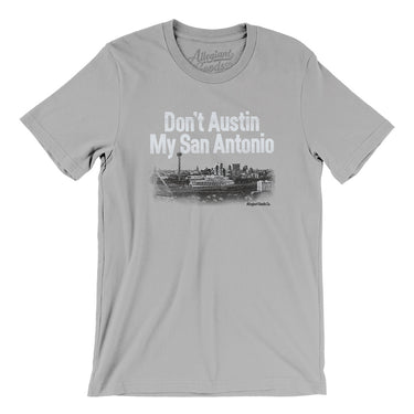 Don't Austin My San Antonio Men/Unisex T-Shirt-Allegiant Goods Co. Vintage Sports Apparel