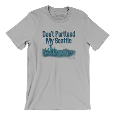 Don't Portland My Seattle Men/Unisex T-Shirt-Allegiant Goods Co. Vintage Sports Apparel