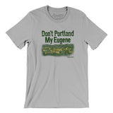 Don't Portland My Eugene Men/Unisex T-Shirt-Allegiant Goods Co. Vintage Sports Apparel