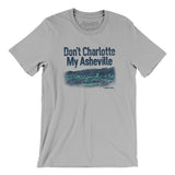 Don't Charlotte My Asheville Men/Unisex T-Shirt-Silver-Allegiant Goods Co. Vintage Sports Apparel