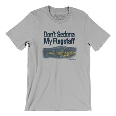 Don't Sedona My Flagstaff Men/Unisex T-Shirt-Allegiant Goods Co. Vintage Sports Apparel